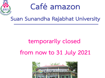 Café’ Amazon, Suan Sunandha Rajabhat
University is temporarily closed from
now to 31 July 2021