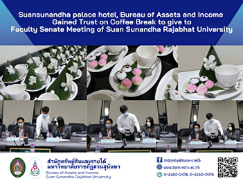 Suansunandha palace hotel, Bureau of
Assets and Income Gained Trust on Coffee
Break to give to   Faculty Senate
Meeting of Suan Sunandha Rajabhat
University