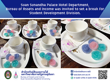 Suan Sunandha Palace Hotel Department,
Bureau of Assets and Income was invited
to set a break for Student Development
Division.