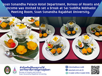 Suan Sunandha Palace Hotel Department,
Bureau of Assets and Income was invited
to set a break at Sai Suddha Nobhadol
Meeting Room, Suan Sunandha Rajabhat
University.