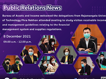8 December 2021 – Dr. Kaenpetch
Saranonthawat: Director, Bureau of
Assets and Income welcomed the
delegations from Rajamangala University
of Technology Phra Nakhon,